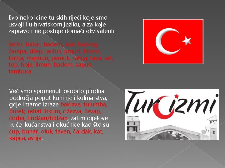 Evo nekolicine turskih riječi koje smo usvojili u hrvatskom jeziku, a za koje zapravo