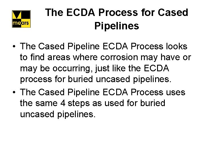 The ECDA Process for Cased Pipelines • The Cased Pipeline ECDA Process looks to