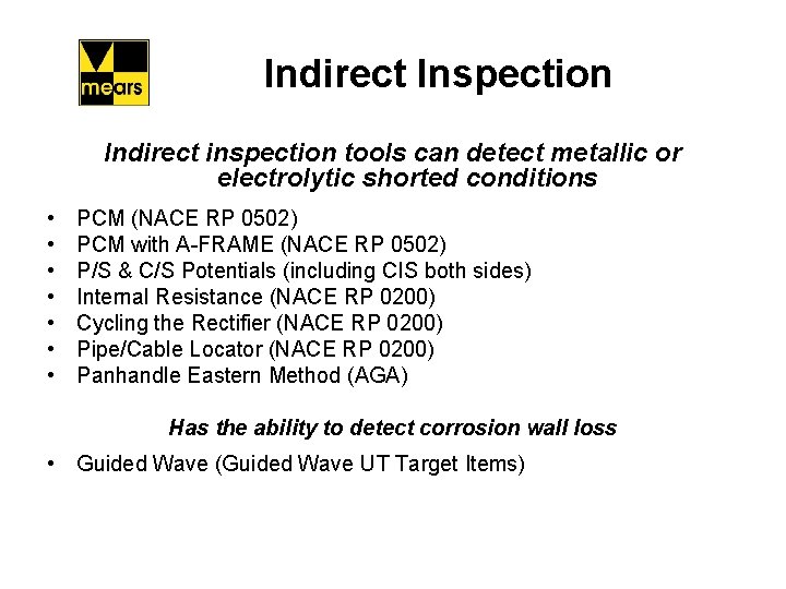 Indirect Inspection Indirect inspection tools can detect metallic or electrolytic shorted conditions • •