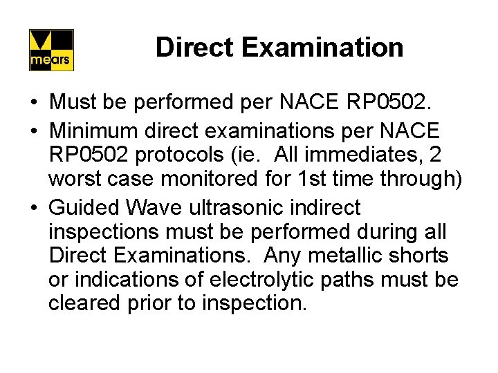 Direct Examination • Must be performed per NACE RP 0502. • Minimum direct examinations