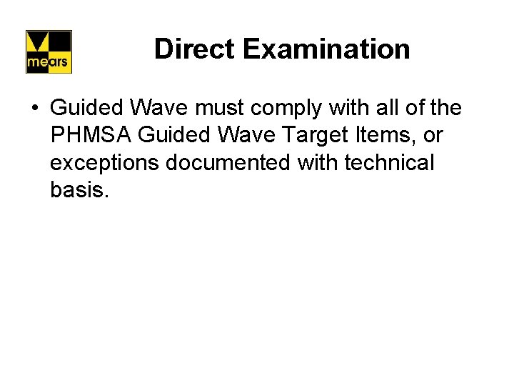 Direct Examination • Guided Wave must comply with all of the PHMSA Guided Wave