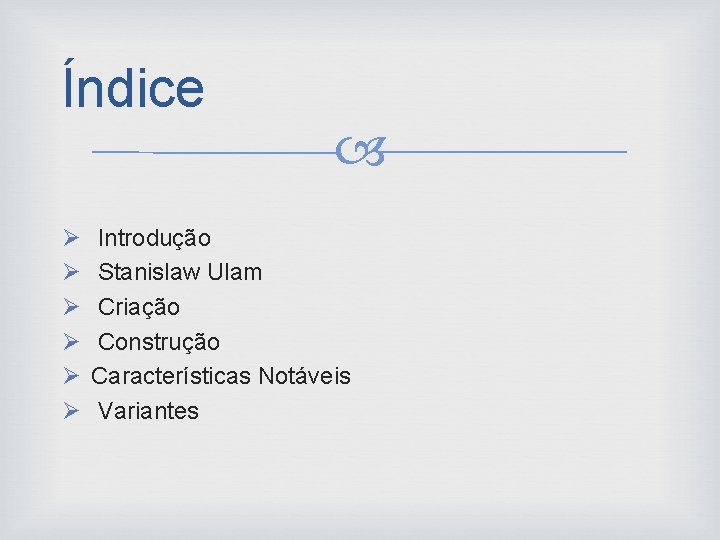 Índice Ø Ø Ø Introdução Stanislaw Ulam Criação Construção Características Notáveis Variantes 