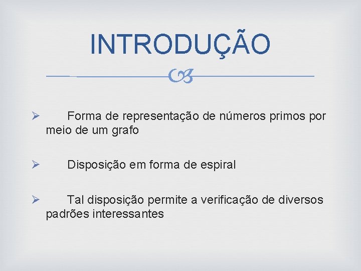 INTRODUÇÃO Ø Ø Ø Forma de representação de números primos por meio de um