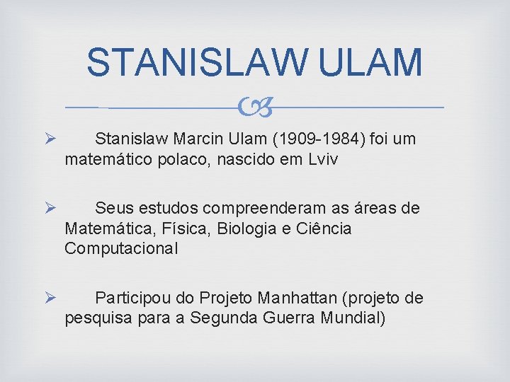 STANISLAW ULAM Ø Stanislaw Marcin Ulam (1909 -1984) foi um matemático polaco, nascido em