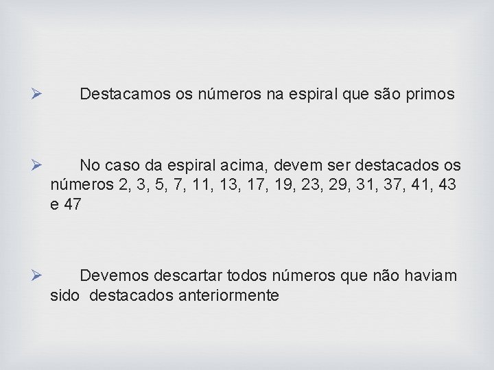 Ø Destacamos os números na espiral que são primos Ø No caso da espiral