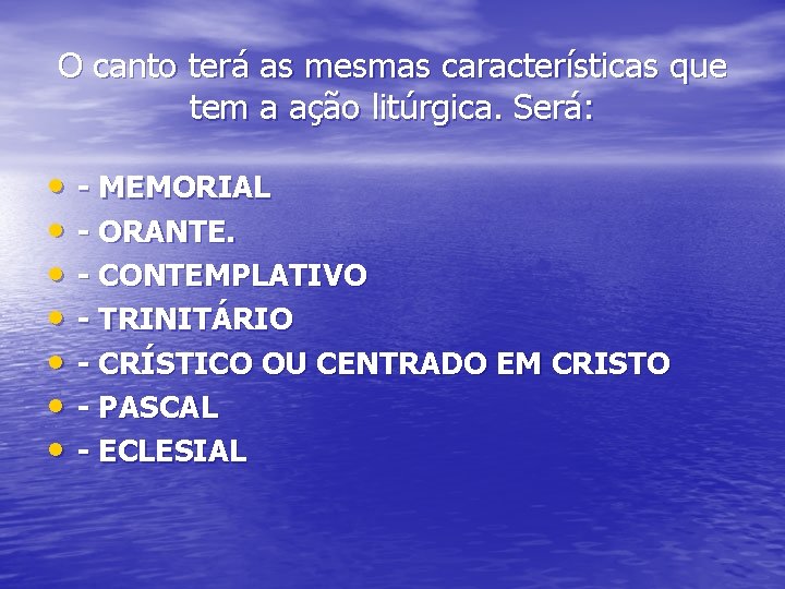 O canto terá as mesmas características que tem a ação litúrgica. Será: • -