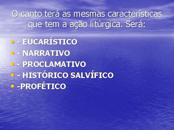 O canto terá as mesmas características que tem a ação litúrgica. Será: • -