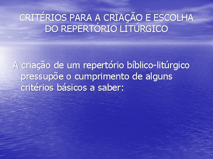 CRITÉRIOS PARA A CRIAÇÃO E ESCOLHA DO REPERTÓRIO LITÚRGICO A criação de um repertório