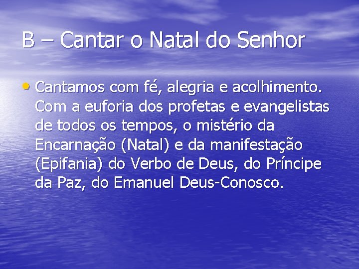 B – Cantar o Natal do Senhor • Cantamos com fé, alegria e acolhimento.