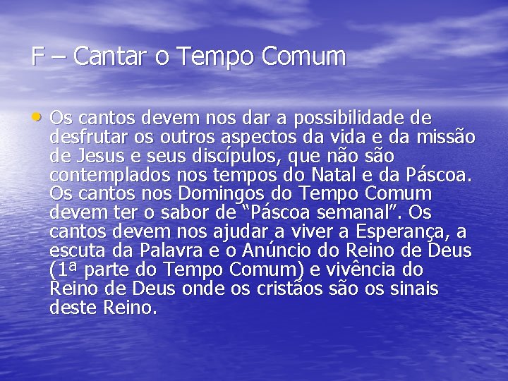 F – Cantar o Tempo Comum • Os cantos devem nos dar a possibilidade