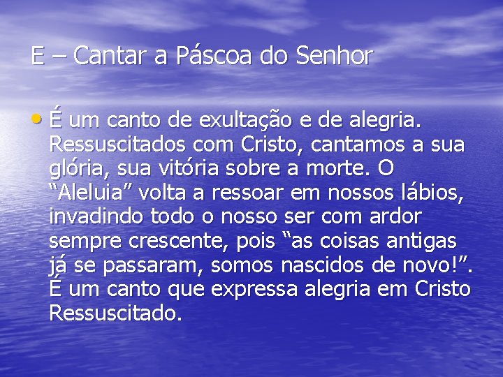 E – Cantar a Páscoa do Senhor • É um canto de exultação e