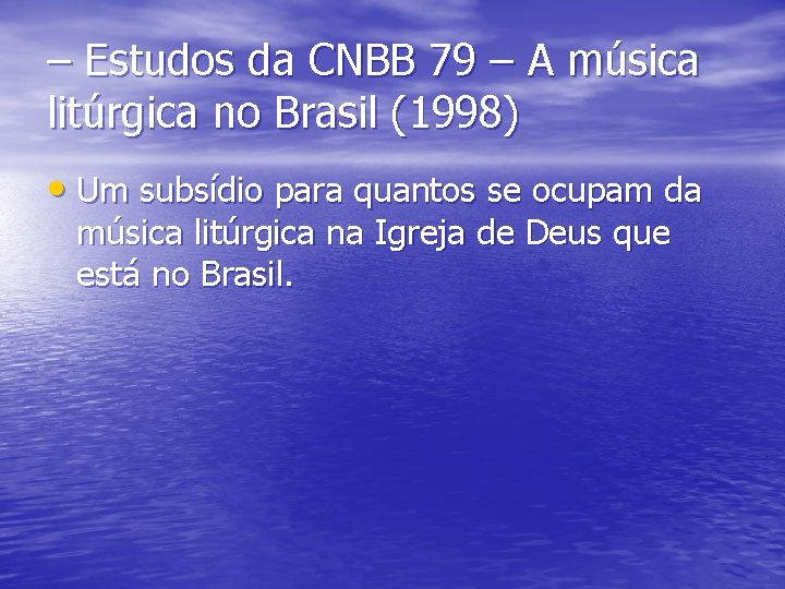 – Estudos da CNBB 79 – A música litúrgica no Brasil (1998) • Um