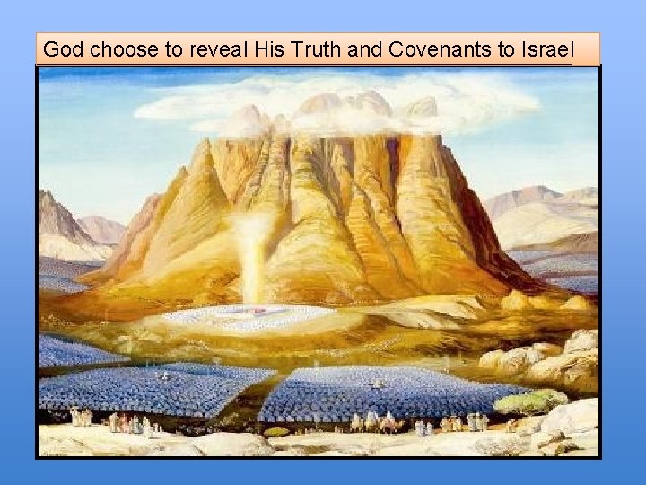 God choose to reveal His Truth and Covenants to Israel 