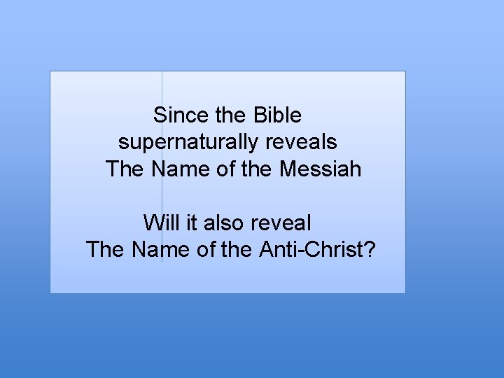 Since the Bible supernaturally reveals The Name of the Messiah Will it also reveal