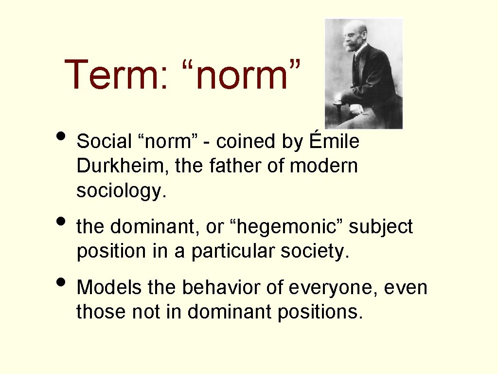 Term: “norm” • Social “norm” - coined by Émile Durkheim, the father of modern