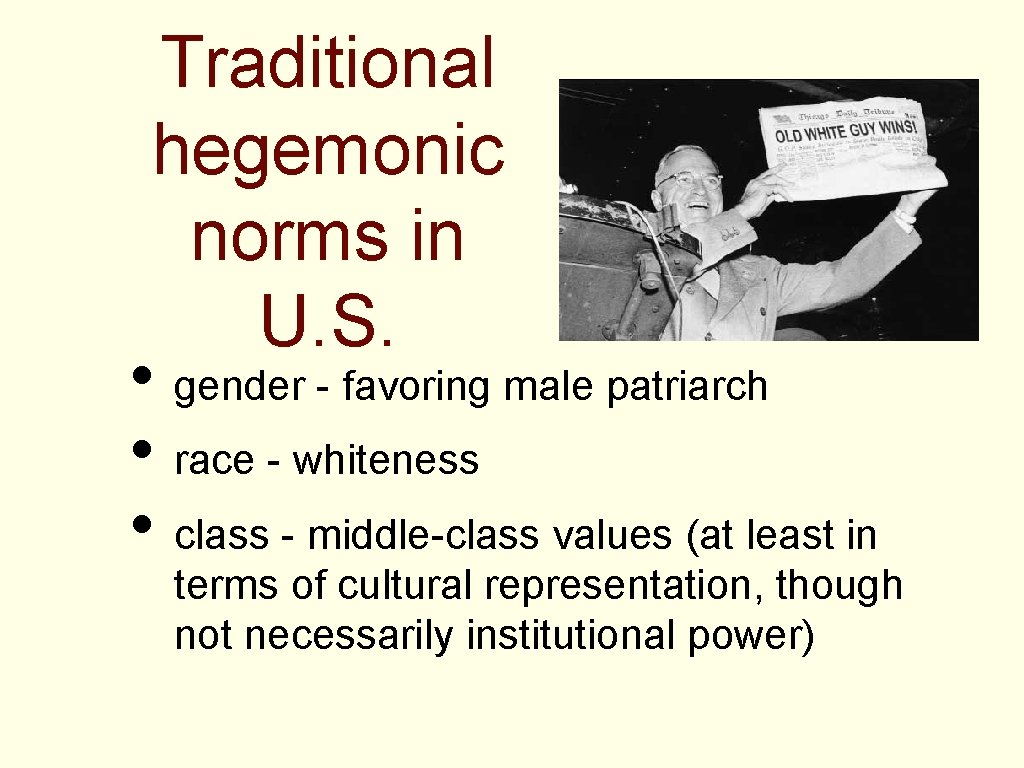 Traditional hegemonic norms in U. S. • gender - favoring male patriarch • race
