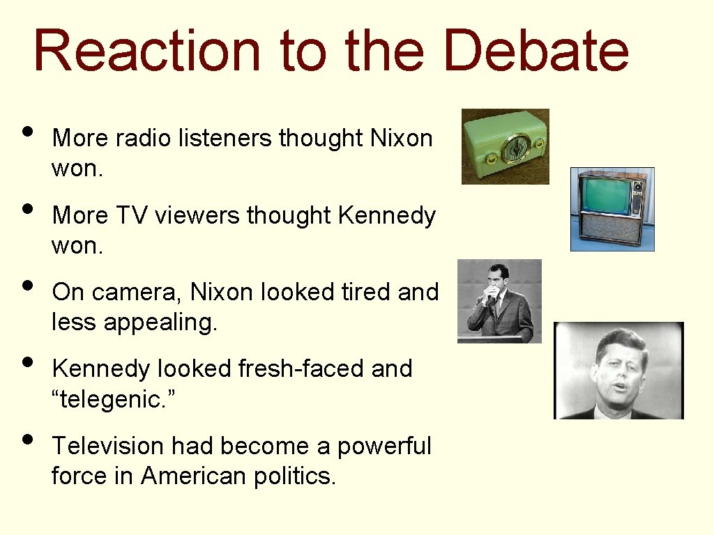 Reaction to the Debate • • • More radio listeners thought Nixon won. More