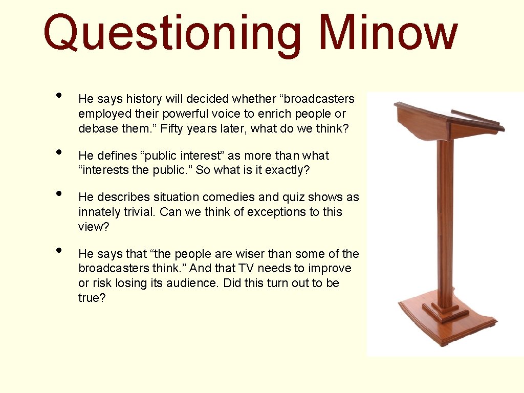 Questioning Minow • • He says history will decided whether “broadcasters employed their powerful