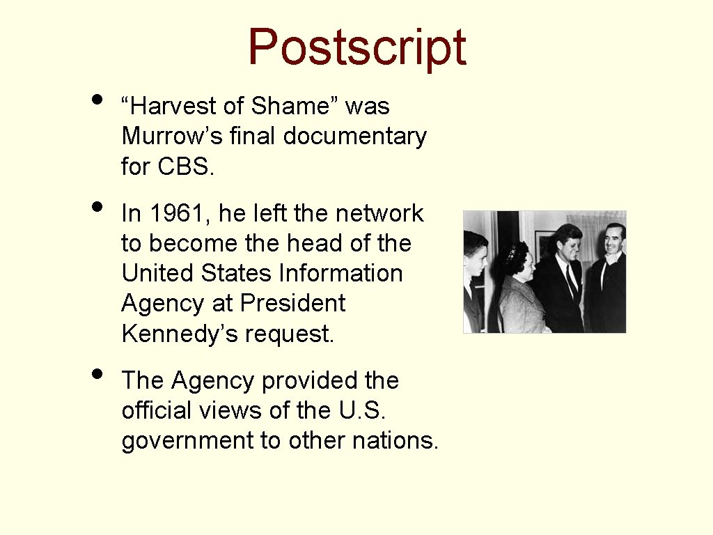 Postscript • • • “Harvest of Shame” was Murrow’s final documentary for CBS. In