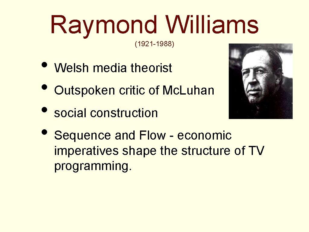 Raymond Williams (1921 -1988) • Welsh media theorist • Outspoken critic of Mc. Luhan