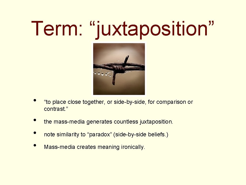 Term: “juxtaposition” • • “to place close together, or side-by-side, for comparison or contrast.