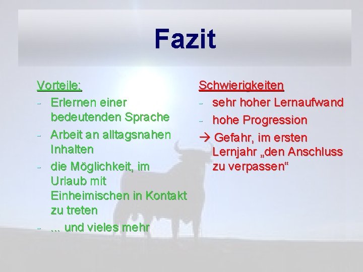 Fazit Vorteile: - Erlernen einer bedeutenden Sprache - Arbeit an alltagsnahen Inhalten - die