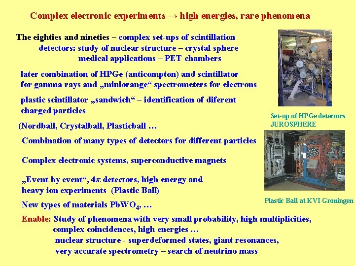 Complex electronic experiments → high energies, rare phenomena The eighties and nineties – complex