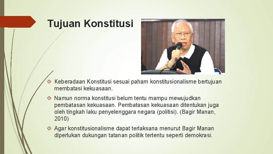 Tujuan Konstitusi Keberadaan Konstitusi sesuai paham konstitusionalisme bertujuan membatasi kekuasaan. Namun norma konstitusi belum