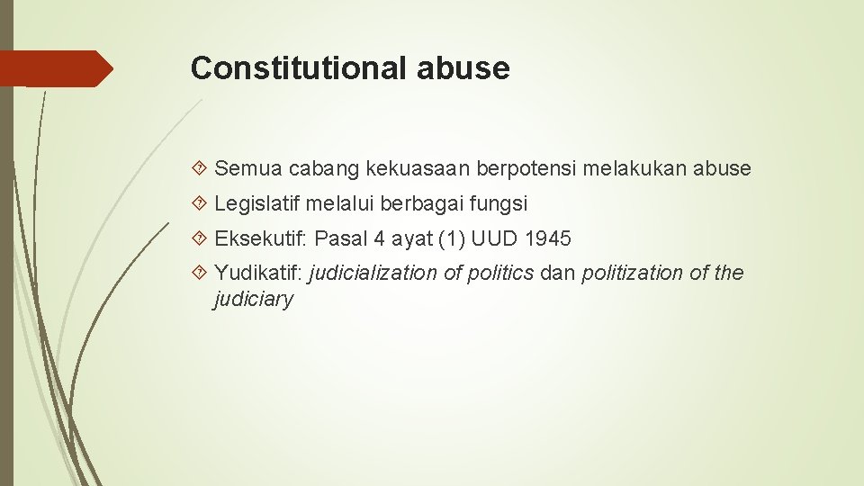 Constitutional abuse Semua cabang kekuasaan berpotensi melakukan abuse Legislatif melalui berbagai fungsi Eksekutif: Pasal