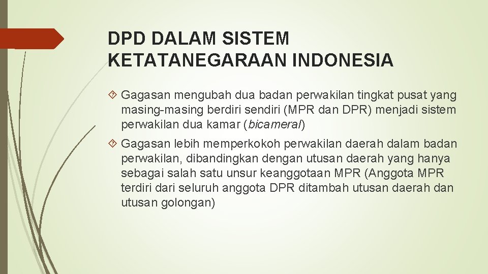 DPD DALAM SISTEM KETATANEGARAAN INDONESIA Gagasan mengubah dua badan perwakilan tingkat pusat yang masing-masing