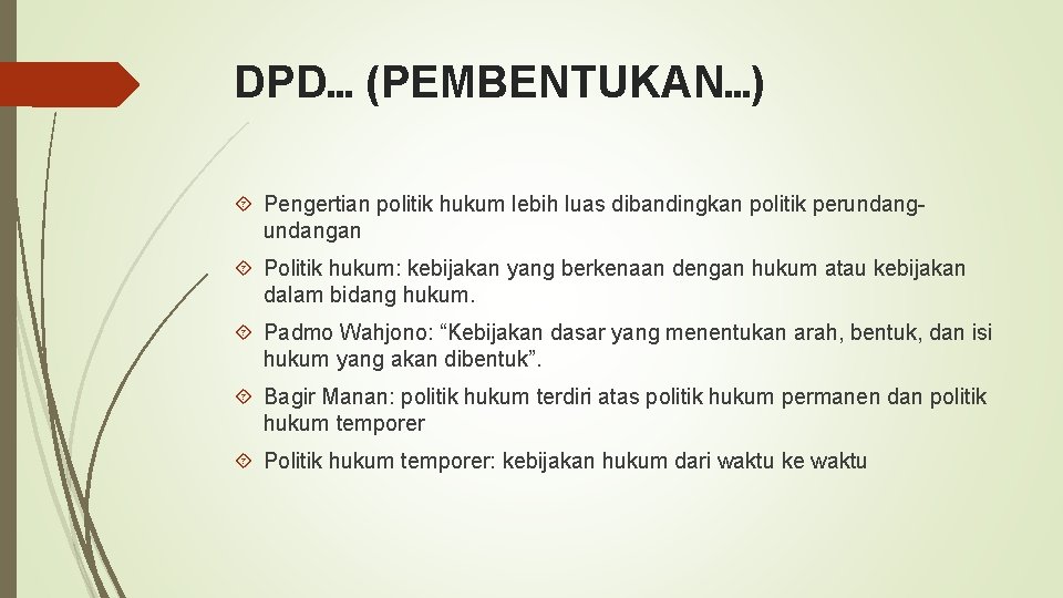 DPD… (PEMBENTUKAN…) Pengertian politik hukum lebih luas dibandingkan politik perundangan Politik hukum: kebijakan yang