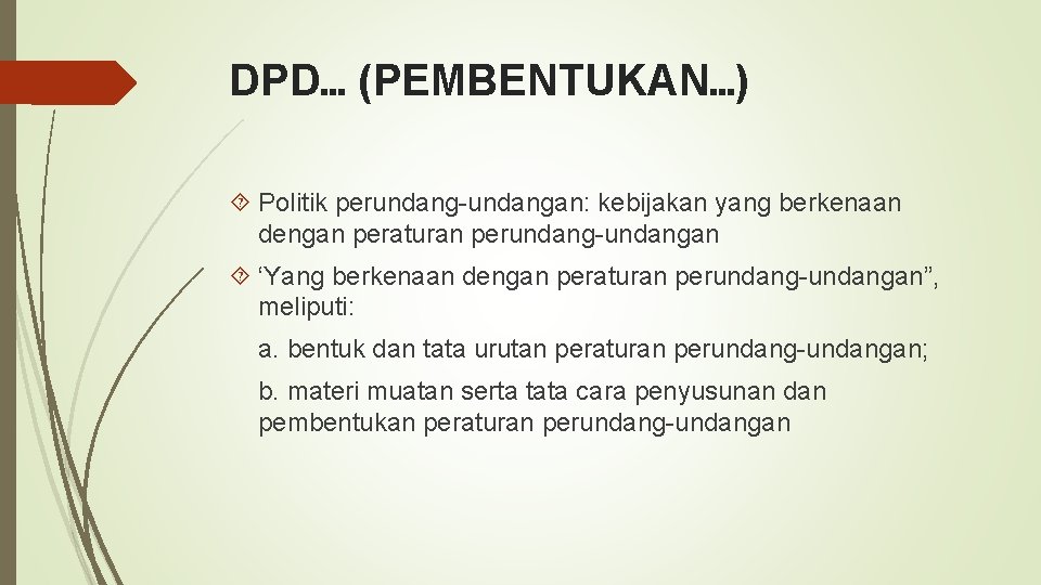 DPD… (PEMBENTUKAN…) Politik perundang-undangan: kebijakan yang berkenaan dengan peraturan perundang-undangan ‘Yang berkenaan dengan peraturan