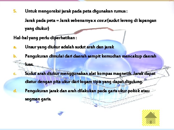 5. Untuk mengoreksi jarak pada peta digunakan rumus : Jarak pada peta = Jarak