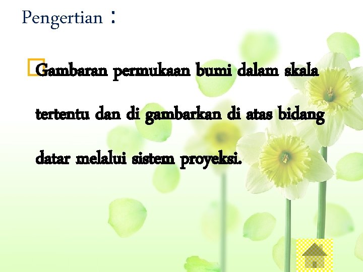 Pengertian : � Gambaran permukaan bumi dalam skala tertentu dan di gambarkan di atas