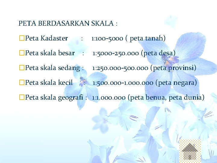 PETA BERDASARKAN SKALA : �Peta Kadaster : 1: 100 -5000 ( peta tanah) �Peta