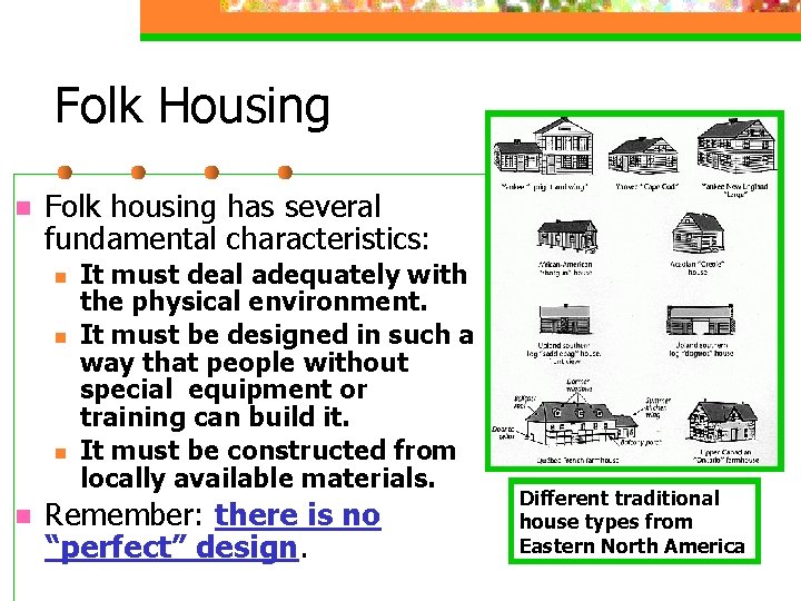 Folk Housing n Folk housing has several fundamental characteristics: n n It must deal