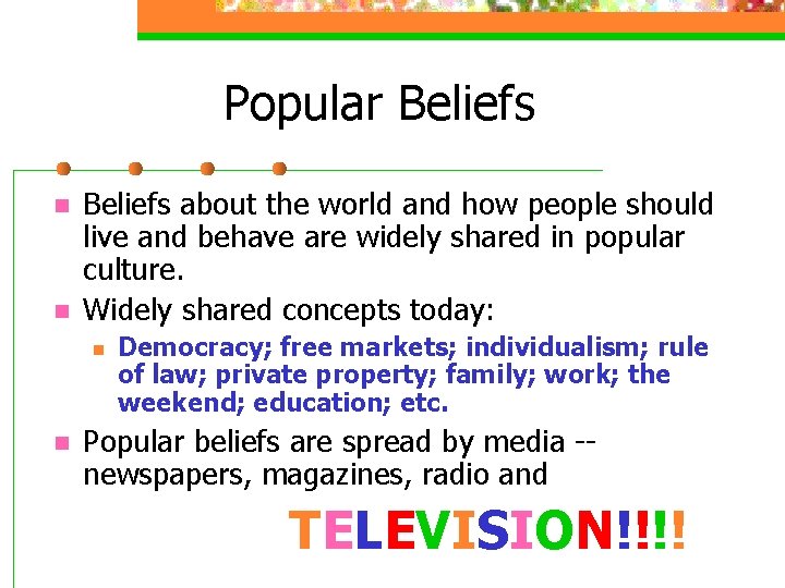 Popular Beliefs n n Beliefs about the world and how people should live and