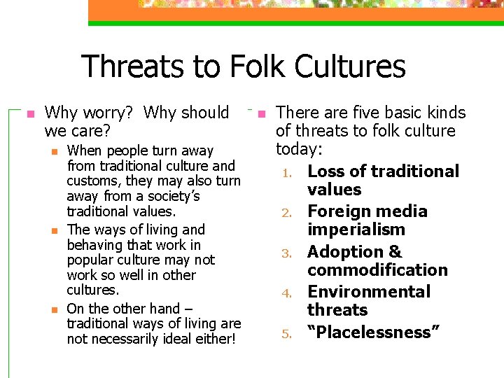 Threats to Folk Cultures n Why worry? Why should we care? n n n