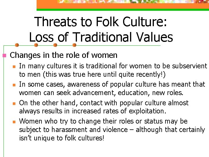 Threats to Folk Culture: Loss of Traditional Values n Changes in the role of