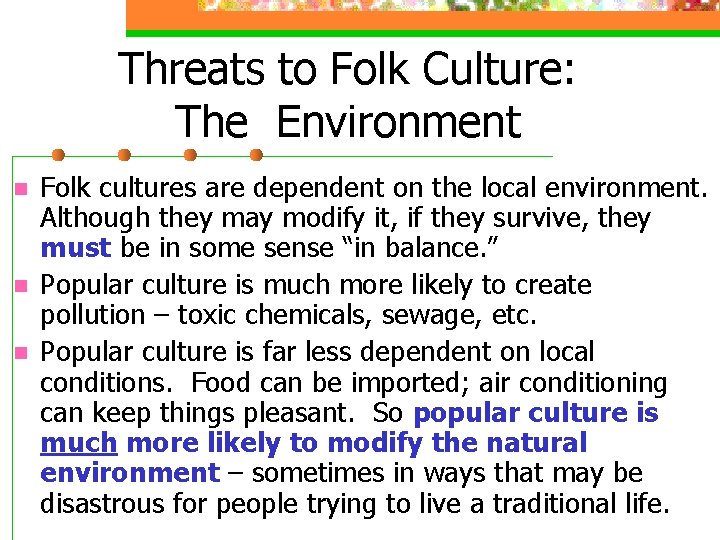 Threats to Folk Culture: The Environment n n n Folk cultures are dependent on
