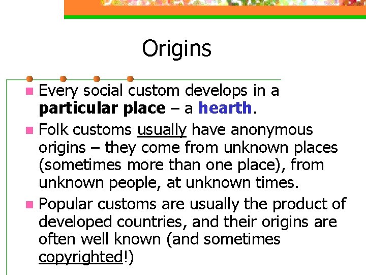 Origins Every social custom develops in a particular place – a hearth. n Folk