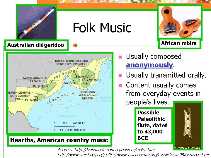 Folk Music African mbira Australian didgeridoo n n n Hearths, American country music Usually