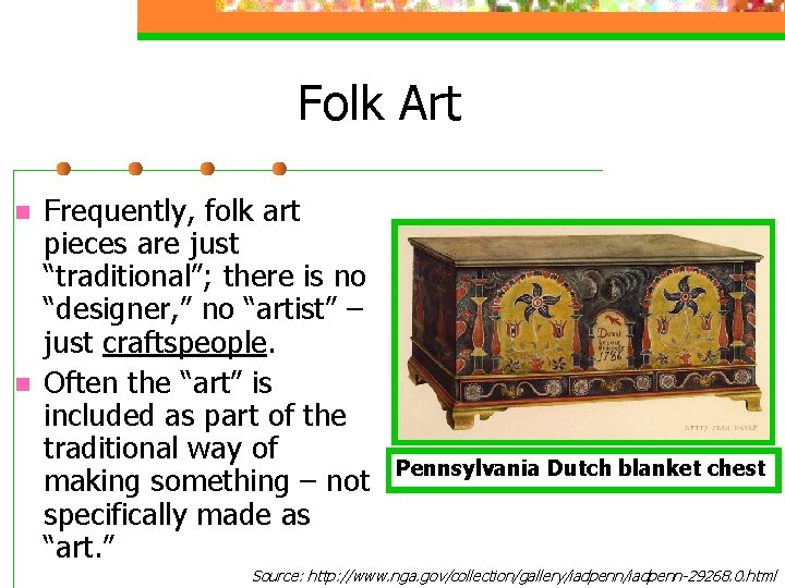 Folk Art n n Frequently, folk art pieces are just “traditional”; there is no