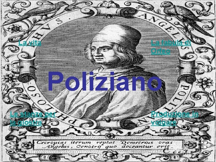 La vita La fabula di Orfeo Poliziano Le stanze per la giostra Produzione in