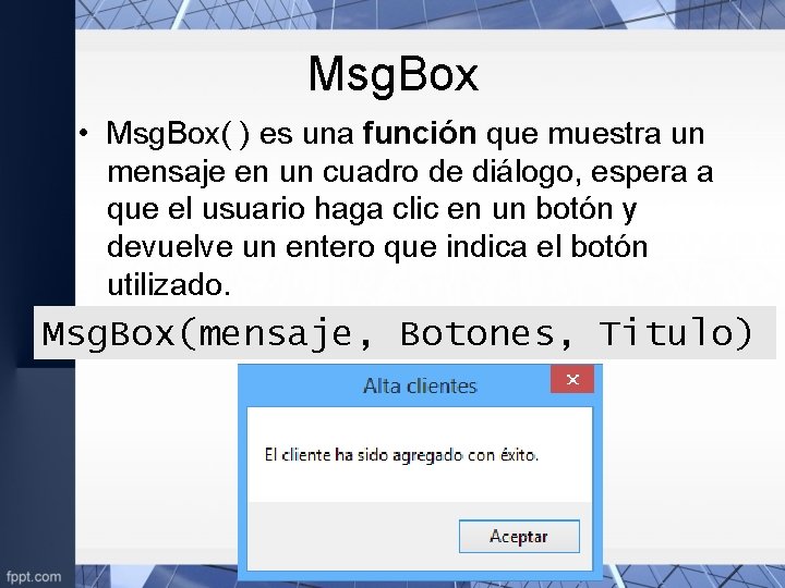 Msg. Box • Msg. Box( ) es una función que muestra un mensaje en