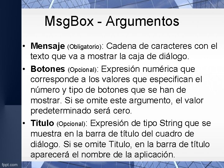 Msg. Box - Argumentos • Mensaje (Obligatorio): Cadena de caracteres con el texto que