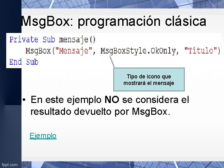 Msg. Box: programación clásica Tipo de icono que mostrará el mensaje • En este