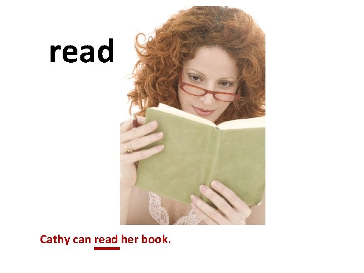 read Cathy can read her book. 