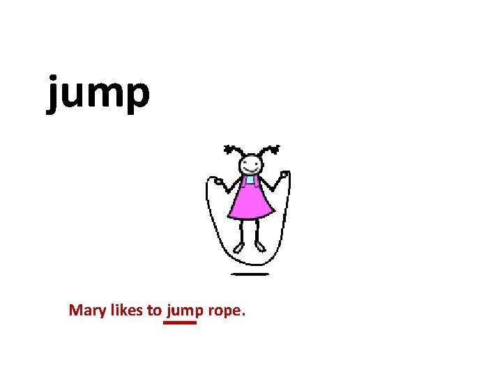 jump Mary likes to jump rope. 