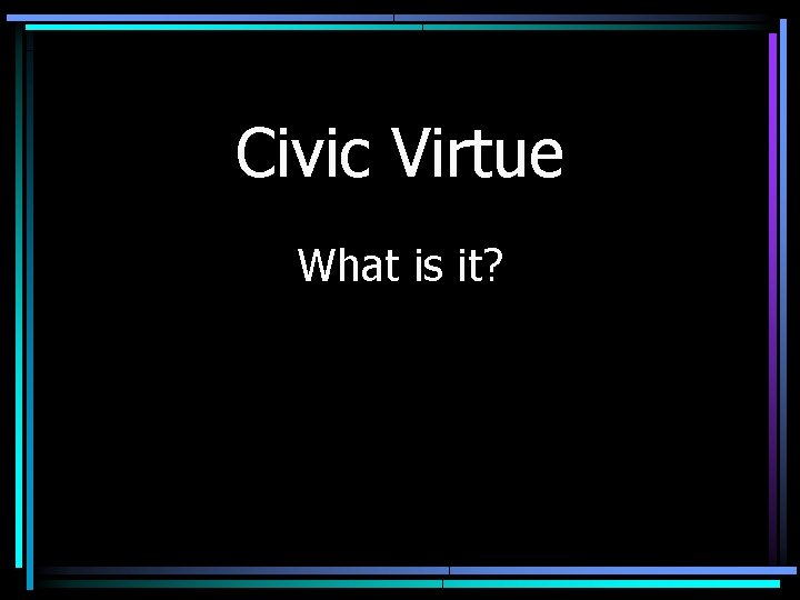 Civic Virtue What is it? 